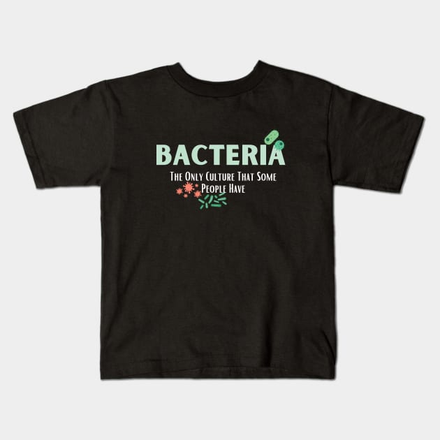 Bacteria The Only Culture That Some People Have Kids T-Shirt by bymetrend